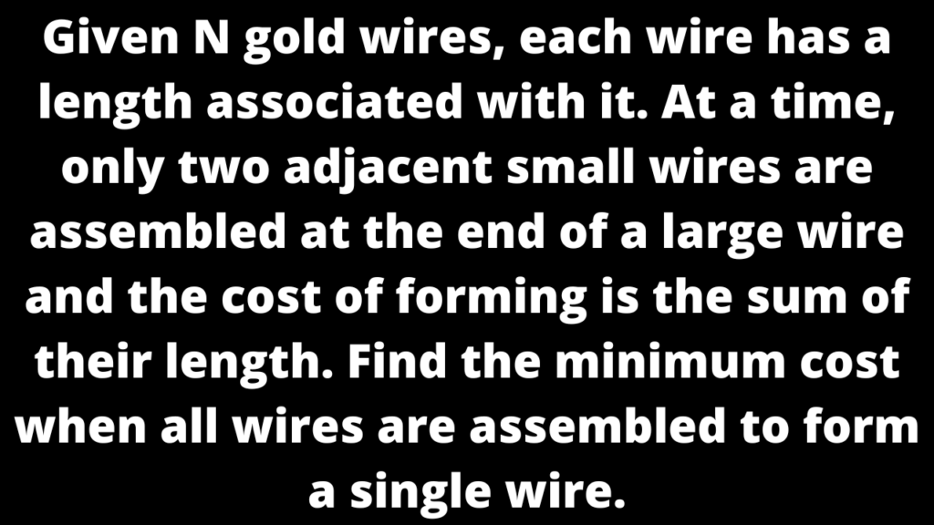 Given N gold wires, each wire has a length associated with it