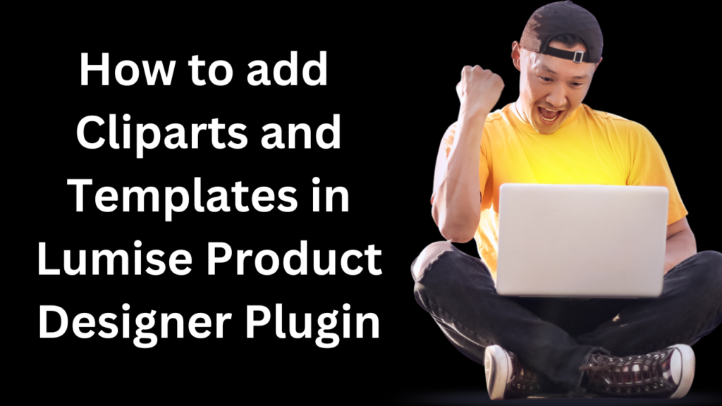 How to add Cliparts and Templates in Lumise Product Designer Plugin