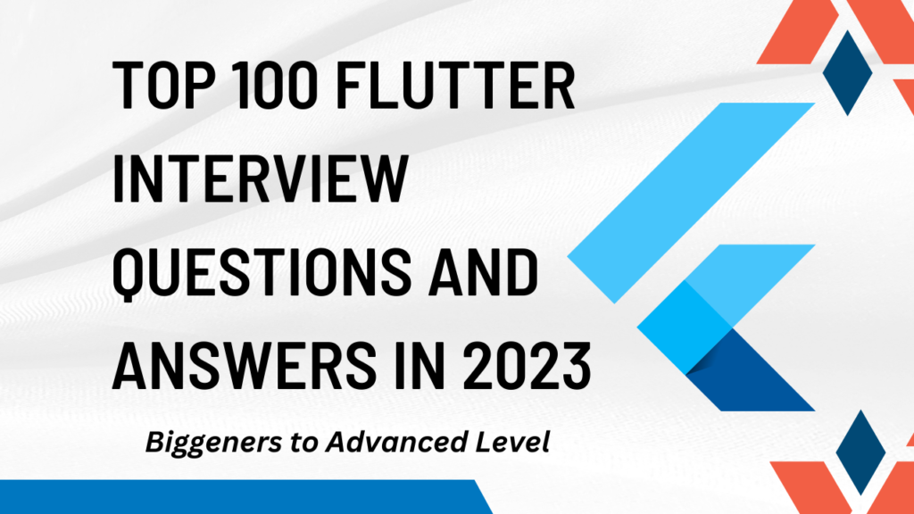 Top 100 Flutter interview questions and answers in 2024
